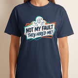 Funny Work T-Shirt | Not My Fault They Hired Me Tee | Humorous Office Apparel | Sarcastic Coworker Gift | New Job Joke Shirt thumbnail 5