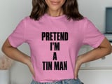 Pretend I'm A Tin Man Tee or Sweatshirt thumbnail 7
