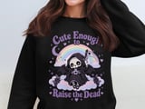 Cute Enough to Raise the Dead Tee or Sweatshirt thumbnail 14