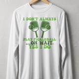 Pickleball Sport-Tek Long Sleeve Tee, I Don't Always Play Pickleball ...Oh Wait, Yes I Do, Sun Shield Shirt thumbnail 11