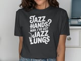 Jazz Hands Nah I Got Jazz Lungs Graphic Tee thumbnail 13