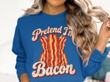 Pretend I'm Bacon Tee or Sweatshirt thumbnail 13