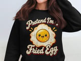 Pretend I'm A Fried Egg Tee or Sweatshirt thumbnail 14