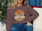 That's My Brother Out There Tee or Sweatshirt thumbnail 19