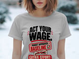 Act Your Wage Funny Work Tee thumbnail 3
