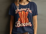 Pretend I'm Bacon Tee or Sweatshirt thumbnail 9