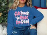 Cute Enough to Raise the Dead Tee or Sweatshirt thumbnail 16