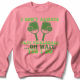 Pickleball Gildan Crewneck Sweatshirt, I Don't Always Play Pickleball ...Oh Wait, Yes I Do, Court Warm Up thumbnail 8
