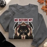 Me Before My Coffee Tee or Sweatshirt thumbnail 18