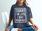Sorry I'm Late I Was Pooping Graphic Tee thumbnail 4