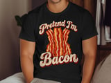Pretend I'm Bacon Tee or Sweatshirt thumbnail 10