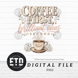 Coffee First Brilliant Ideas Second PNG Digital File | Cozy Coffee Lover Sublimation Design | Rustic Farmhouse Mug T-Shirt Graphic Art thumbnail 1
