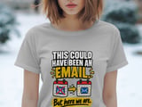 This Could Have Been An Email Tee thumbnail 4