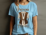 Pretend I'm A Peasant Tee or Sweatshirt thumbnail 8
