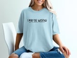 I May Be Wrong But It's Highly Unlikely Funny T-Shirt, Sarcastic Witty Quote Tee, Confident Humor Shirt Gift thumbnail 4