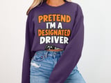 Pretend I'm A Designated Driver Tee or Sweatshirt thumbnail 15