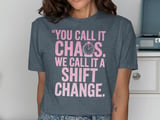 You Call It Chaos. We Call It A Shift Change. T-Shirt thumbnail 11