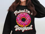Pretend I'm a Doughnut Tee or Sweatshirt thumbnail 14