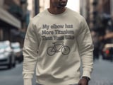 Titanium Sweatshirt, Funny elbow Replacement Gift, Elbow Surgery Recovery Present, Biker Joke, Unique Medical Sweatshirt thumbnail 1
