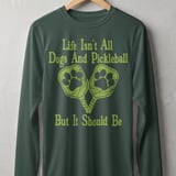 Pickleball Sport-Tek Long Sleeve Tee, Life Isn't All Dogs And Pickleball But It Should Be, Sun Shield Shirt thumbnail 7