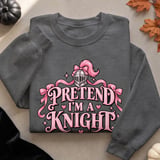 Pretend I'm a Knight Tee or Sweatshirt thumbnail 14
