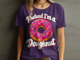 Pretend I'm a Doughnut Tee or Sweatshirt thumbnail 8