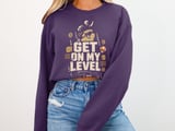 Get On My Level Tee or Sweatshirt thumbnail 17