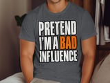 Pretend I'm A Bad Influence Tee or Sweatshirt thumbnail 9
