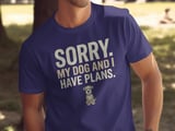 Sorry My Dog And I Have Plans T-Shirt | Funny Dog Owner Gift | Grumpy Dog Lover Tee | Introvert Pet Parent Humor Shirt | Cute Dog Mom Dad thumbnail 3