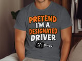 Pretend I'm A Designated Driver Tee or Sweatshirt thumbnail 9