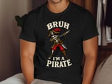 Bruh I'm A Pirate Tee or Sweatshirt thumbnail 11