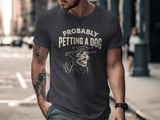 Probably Petting A Dog T-Shirt, Funny Dog Lover Shirt, Pet Owner Gift, Cute Puppy Outline Graphic Tee thumbnail 2