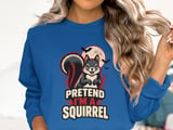 Pretend I'm A Squirrel Tee or Sweatshirt thumbnail 13
