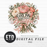 Grow Something Beautiful PNG, Floral Garden Bouquet Clipart, Cottagecore Peony Sublimation Design, Plant Mom Mother's Day Flower PNG thumbnail 11