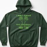 Pickleball Gildan Fleece Hoodie, I Don't Always Play Pickleball ...Oh Wait, Yes I Do, Court Pullover thumbnail 5