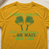 Pickleball Sport-Tek Performance Tee, I Don't Always Play Pickleball ...Oh Wait, Yes I Do, Court Apparel thumbnail 3