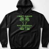 Pickleball Gildan Fleece Hoodie, I Don't Always Play Pickleball ...Oh Wait, Yes I Do, Court Pullover thumbnail 1