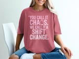 You Call It Chaos. We Call It A Shift Change. T-Shirt thumbnail 5