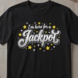 I'm Here For A Jackpot T-Shirt thumbnail 1