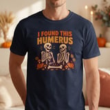 I Found This Humerus Tee thumbnail 3