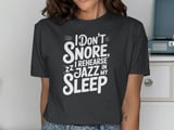 I Don't Snore I Rehearse Jazz In My Sleep Graphic Tee thumbnail 13