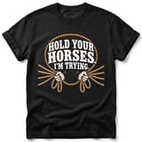 Hold Your Horses I'm Trying Tee thumbnail 1