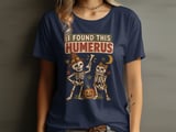I Found This Humerus Tee or Sweatshirt thumbnail 7