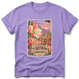 Retired and Blooming ~ Comfort Colors Premium Tee thumbnail 6