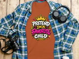 Pretend I'm A Favorite Child Tee or Sweatshirt thumbnail 7