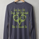 Pickleball Sport-Tek Long Sleeve Tee, Life Isn't All Dogs And Pickleball But It Should Be, Sun Shield Shirt thumbnail 5