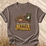 The Scrape Had Better Attendance Tee thumbnail 1