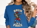 Bruh I'm A Pirate Tee or Sweatshirt thumbnail 13