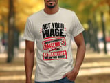 Act Your Wage Funny Work Tee thumbnail 4
