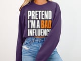 Pretend I'm A Bad Influence Tee or Sweatshirt thumbnail 15